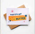 Hope You Get Butter Greeting Card