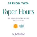 Paper Hours: St. Louis Paper Club (Session 2)
